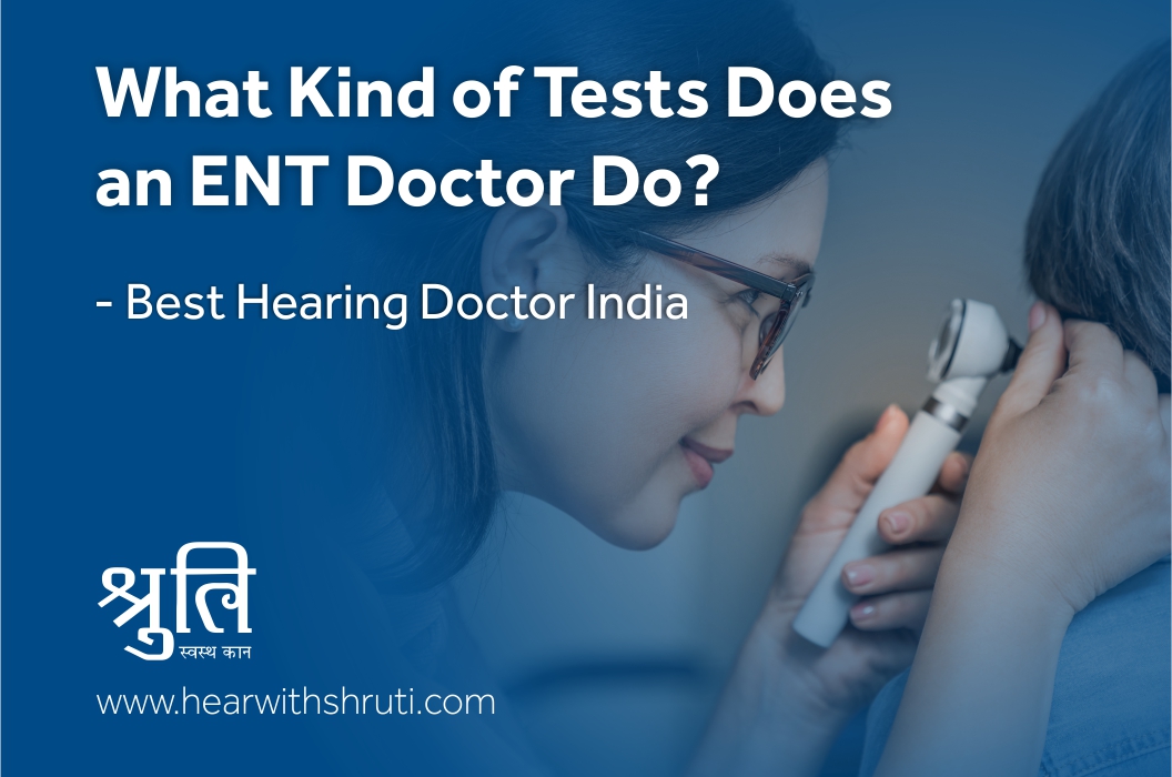 What Kind of Tests Does an ENT Doctor Do?